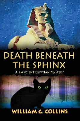 Death Beneath the Sphinx: An Ancient Egyptian Mystery by Collins, William G.