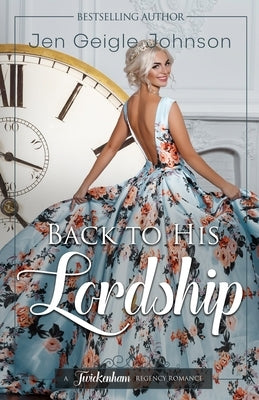 Back to his Lordship: Clean time travel regency romance by Johnson, Jen Geigle