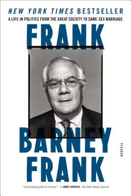 Frank: A Life in Politics from the Great Society to Same-Sex Marriage by Frank, Barney