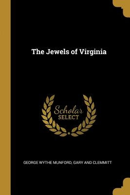 The Jewels of Virginia by Munford, George Wythe