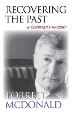 Recovering the Past: A Historian's Memoir by McDonald, Forrest