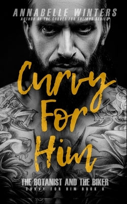 Curvy for Him: The Botanist and the Biker by Winters, Annabelle
