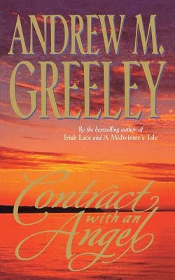Contract with an Angel: A Moving Tale of Redemption in the Tradition of It's a Wonderful Life by Greeley, Andrew M.