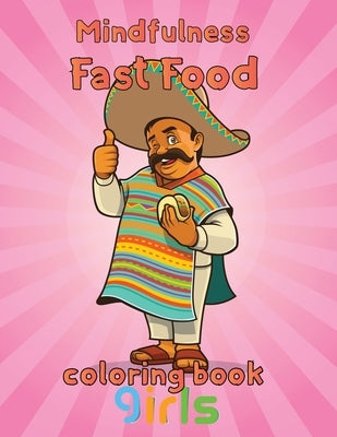 Mindfulness Fast Food Coloring Book Girls: 8.5''x11''/fast food coloring book by Rowe