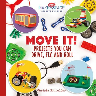 Move It! Projects You Can Drive, Fly, and Roll by Schneider, Christa