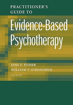 Practitioner's Guide to Evidence-Based Psychotherapy by Fisher, Jane E.