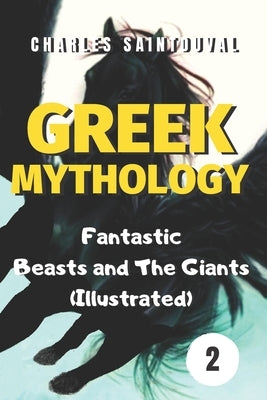 Greek Mythology: Fantastic Beasts and The Giants (Illustrated) by Saintduval, Charles