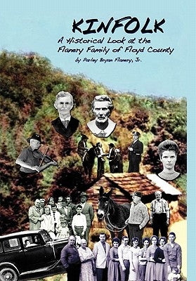 Kinfolk: A Historical Look at the Flanery Family of Floyd County by Flanery, Parley B., Jr.