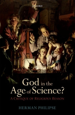 God in the Age of Science?: A Critique of Religious Reason by Philipse, Herman
