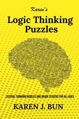 Karen's Logic Thinking Puzzles: Lateral Thinking Riddles And Brain Teasers For All Ages by Bun, Karen J.