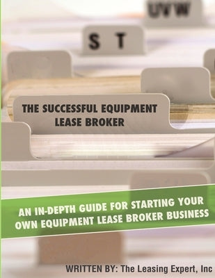 The Successful Equipment Lease Broker by The Leasing Expert, Inc