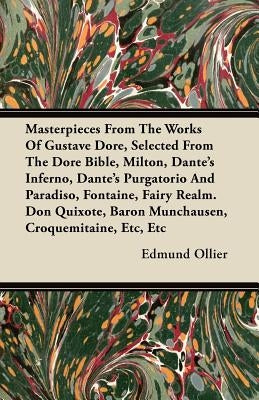 Masterpieces from the Works of Gustave Dore, Selected from the Dore Bible, Milton, Dante's Inferno, Dante's Purgatorio and Paradiso, Fontaine, Fairy R by Ollier, Edmund