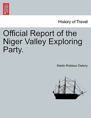Official Report of the Niger Valley Exploring Party. by Delany, Martin Robinson