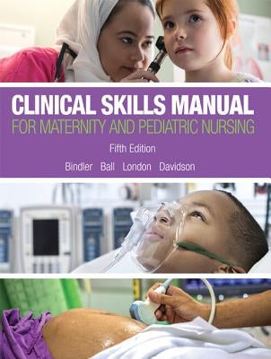 Clinical Skills Manual for Maternity and Pediatric Nursing by Bindler, Ruth C.