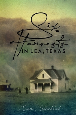 Six Harvests in Lea, Texas by Starbuck, Sam