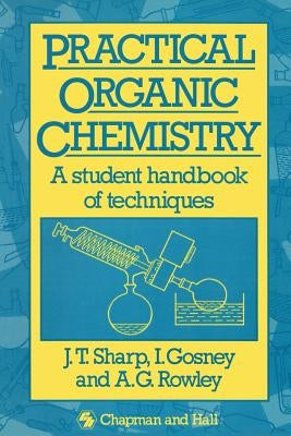 Practical Organic Chemistry: A Student Handbook of Techniques by Sharp, J. T.