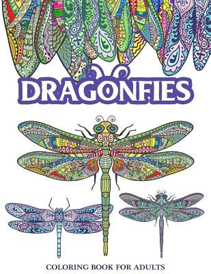 Dragonflies Coloring Book for Adults: Stress Relieving Dragonfly, Flower and Garden Theme by Adult Coloring Books