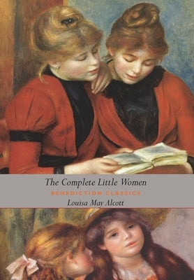 The Complete Little Women: Little Women, Good Wives, Little Men, Jo's Boys (Dust Jacket Gift Edition, Illustrated, Unabridged) by Alcott, Louisa May