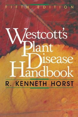 Westcott's Plant Disease Handbook by Horst, R. K.