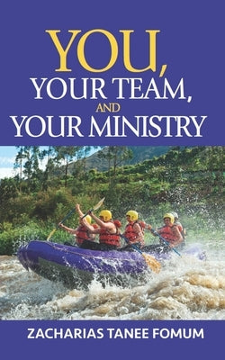 You, Your Team, And Your Ministry by Fomum, Zacharias Tanee