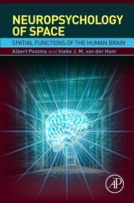 Neuropsychology of Space: Spatial Functions of the Human Brain by Postma, Albert