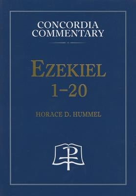 Ezekiel 1-20 - Concordia Commentary by Hummel, Horace, D.