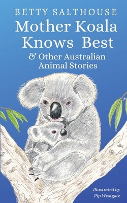 Mother Koala Knows Best and Other Australian Animal Stories by Salthouse, Betty