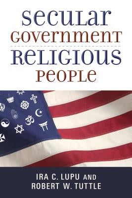 Secular Government, Religious People by Lupu, Ira C.