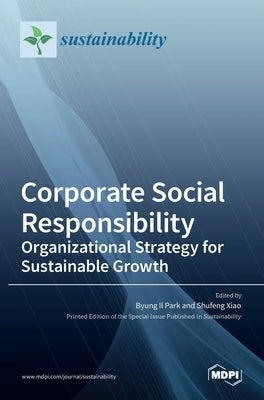 Corporate Social Responsibility: Organizational Strategy for Sustainable Growth: Organizational Strategy for Sustainable Growth by Il Park, Byung
