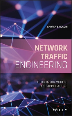 Network Traffic Engineering: Stochastic Models and Applications by Baiocchi, Andrea