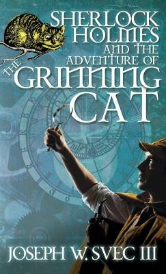 Sherlock Holmes and the Adventure of Grinning Cat by Svec, Joseph W., III
