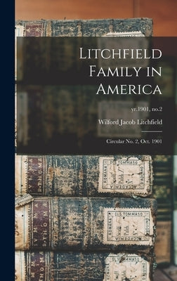 Litchfield Family in America: Circular No. 2, Oct. 1901; yr.1901, no.2 by Litchfield, Wilford Jacob