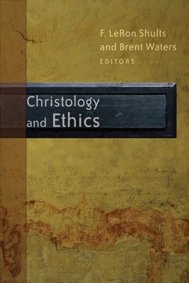 Christology and Ethics by Shults, F. Leron