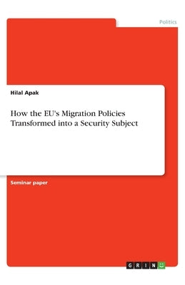 How the EU's Migration Policies Transformed into a Security Subject by Apak, Hilal