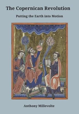 The Copernican Revolution: Putting the Earth into Motion by Oudeans, Danica