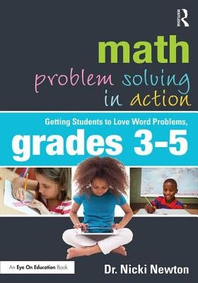 Math Problem Solving in Action: Getting Students to Love Word Problems, Grades 3-5 by Newton, Nicki