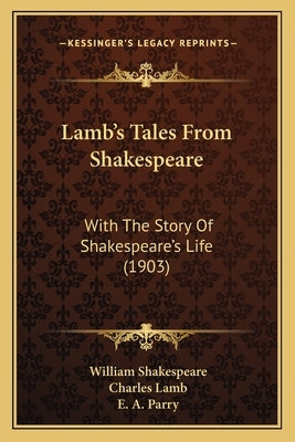 Lamb's Tales From Shakespeare: With The Story Of Shakespeare's Life (1903) by Shakespeare, William