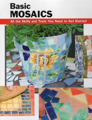 Basic Mosaics: All the Skills and Tools You Need to Get Started by Landrum, Sherrye