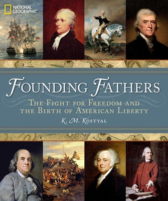 Founding Fathers: The Fight for Freedom and the Birth of American Liberty by Kostyal, K. M.