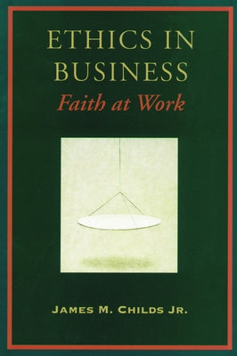 Ethics in Business by Childs, James M.