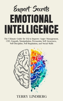 Expert Secrets - Emotional Intelligence: The Ultimate Guide for EQ to Improve Anger Management, CBT, Empath, Manipulation, Persuasion, Self-Awareness, by Lindberg, Terry