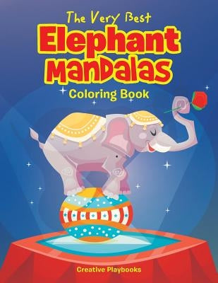 The Very Best Elephant Mandalas Coloring Book by Creative Playbooks