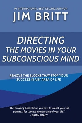 Directing the Movies in Your Subconscious mind by Britt, Jim