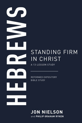 Hebrews: Standing Firm in Christ by Nielson, Jonathan