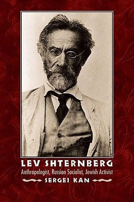 Lev Shternberg: Anthropologist, Russian Socialist, Jewish Activist by Kan, Sergei