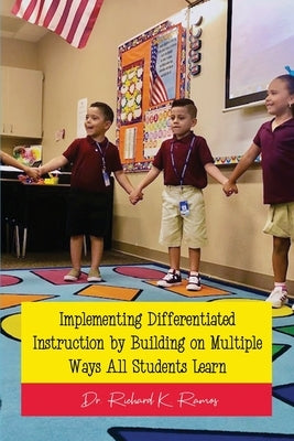 Implementing Differentiated Instruction by Building on Multiple Ways All Students Learn by Ramos, Richard K.