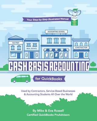 Cash Basis Accounting for QuickBooks: Used By Contractors, Service-Based Businesses and Accounting Students All Over the World by Russell, Eva