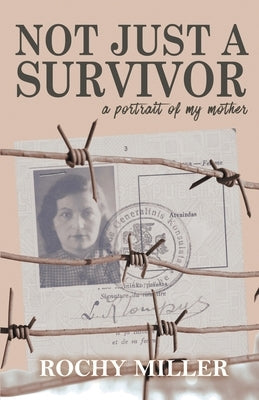 Not Just a Survivor: a portrait of my mother by Miller, Rochy