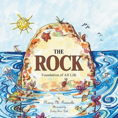 The Rock: Foundation of All Life by Femenella, Nancy M.