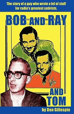 Bob and Ray. and Tom by Gillespie, Dan